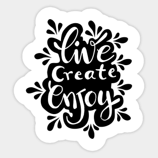 Live create enjoy  hand lettering inscription. Motivational quote. Sticker